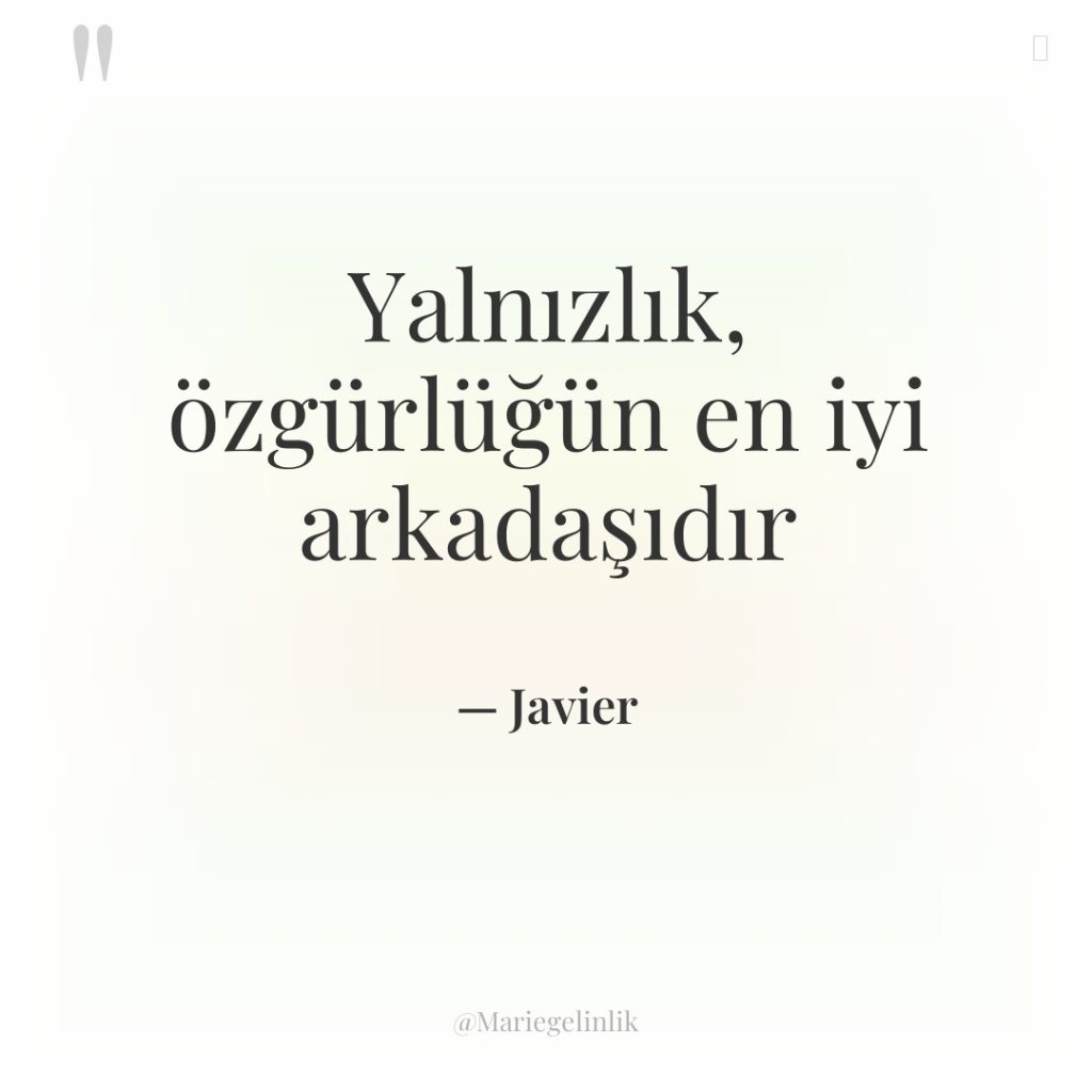 Yalnızlık, özgürlüğün en iyi arkadaşıdır