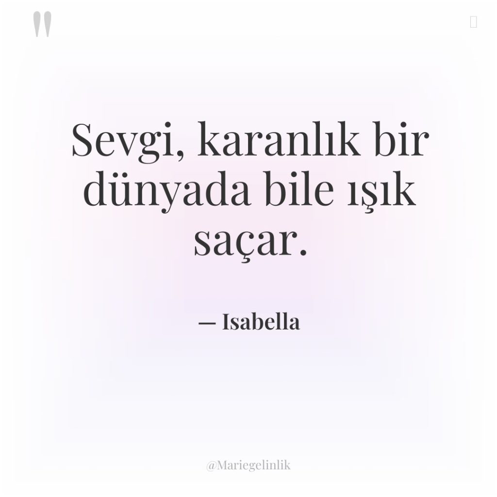 Sevgi, karanlık bir dünyada bile ışık saçar.