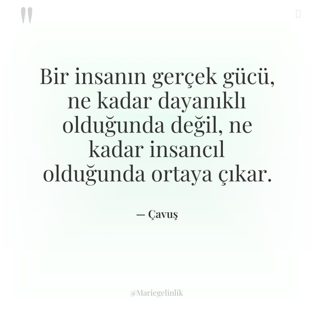 Bir insanın gerçek gücü, ne kadar dayanıklı olduğunda değil, ne…