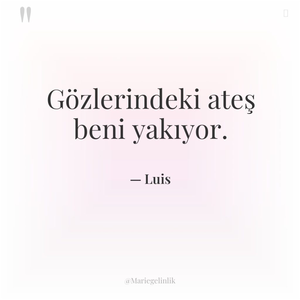 Gözlerindeki ateş beni yakıyor.