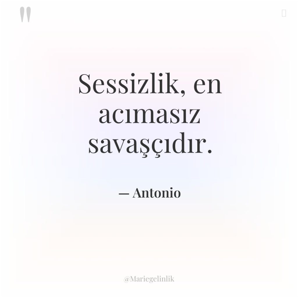 Sessizlik, en acımasız savaşçıdır.