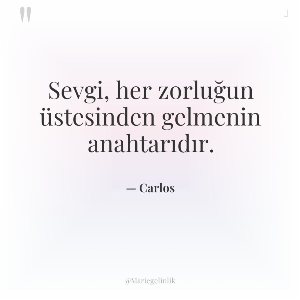 Sevgi, her zorluğun üstesinden gelmenin anahtarıdır.