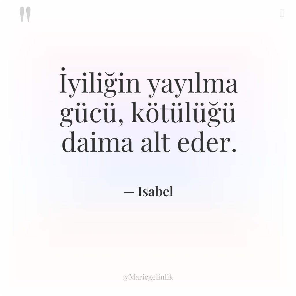 İyiliğin yayılma gücü, kötülüğü daima alt eder.