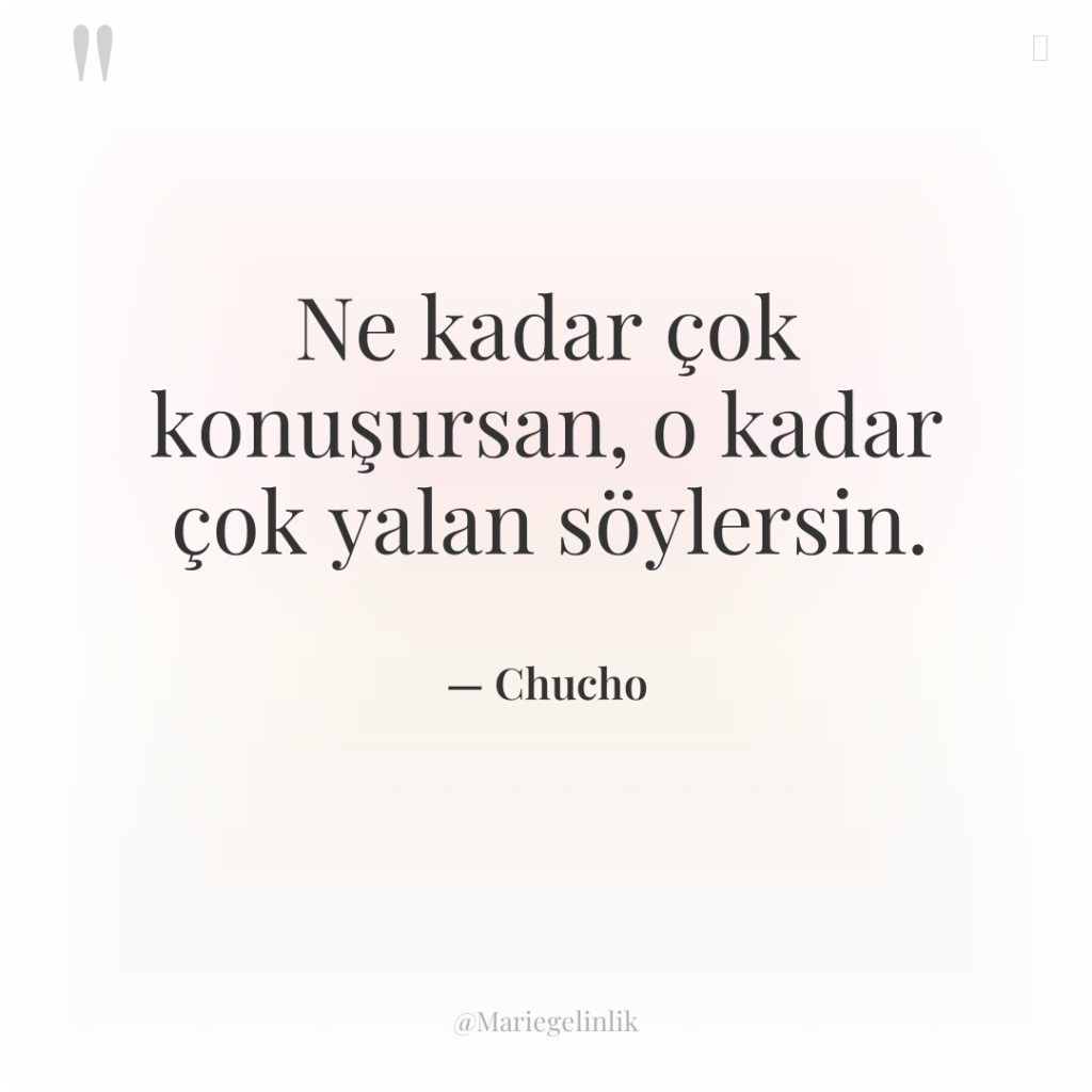 Ne kadar çok konuşursan, o kadar çok yalan söylersin.