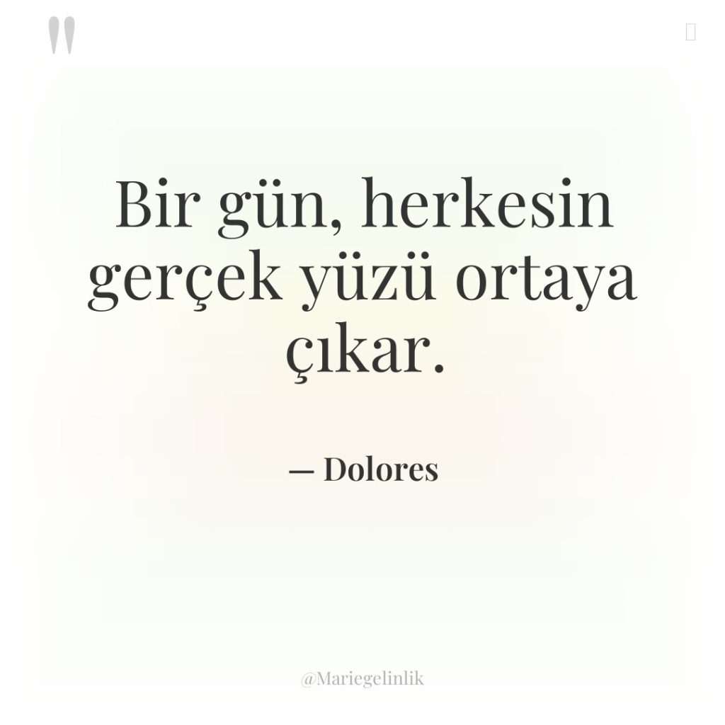 Bir gün, herkesin gerçek yüzü ortaya çıkar.