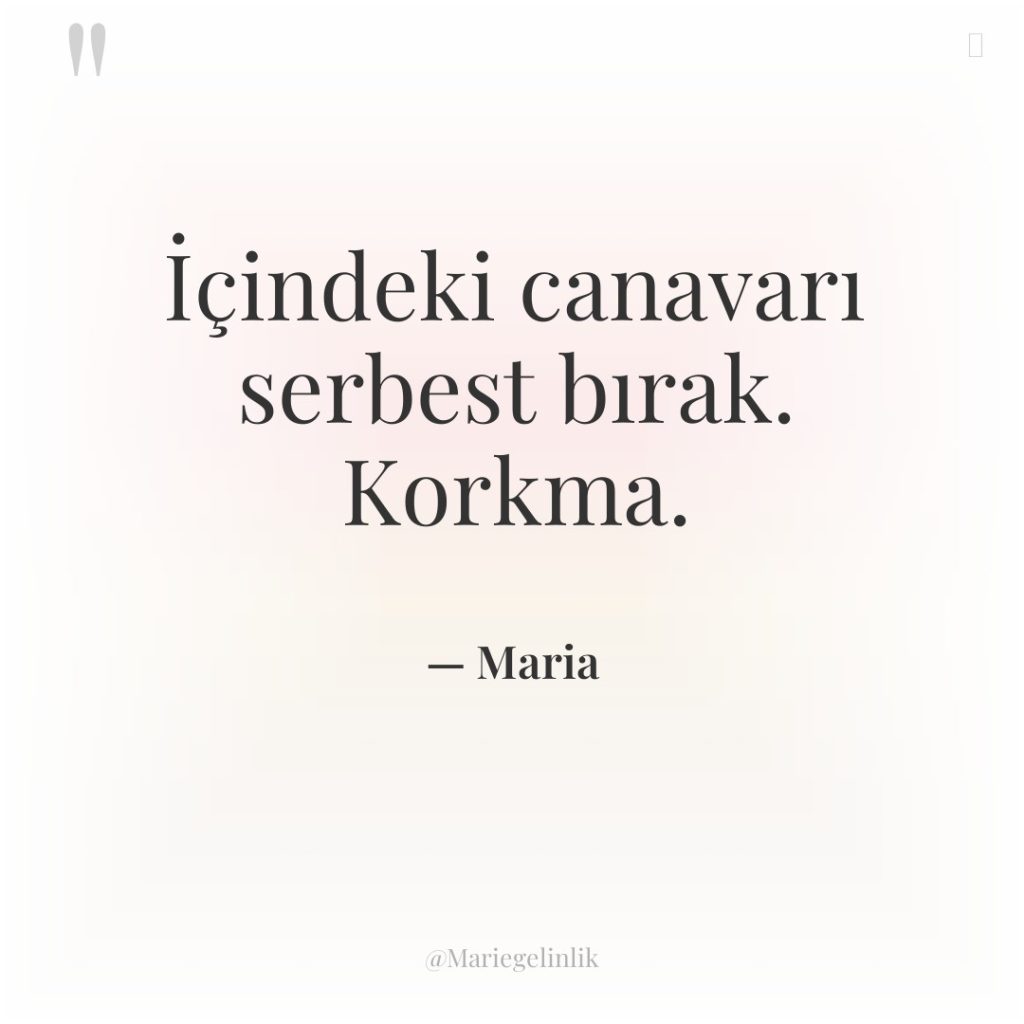 İçindeki canavarı serbest bırak. Korkma.