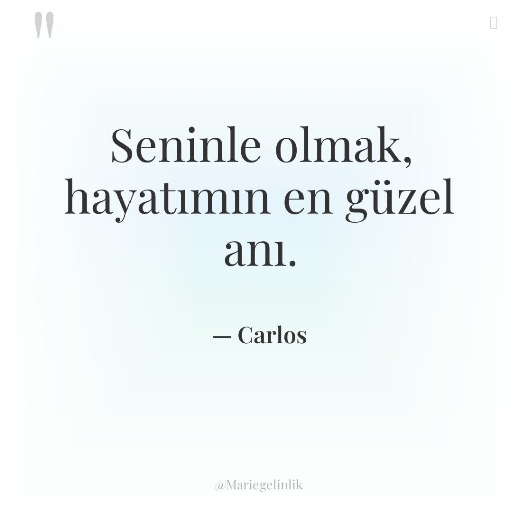 Seninle olmak, hayatımın en güzel anı.