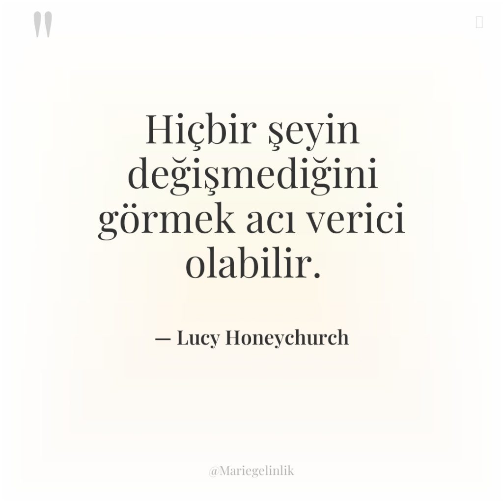 Hiçbir şeyin değişmediğini görmek acı verici olabilir.