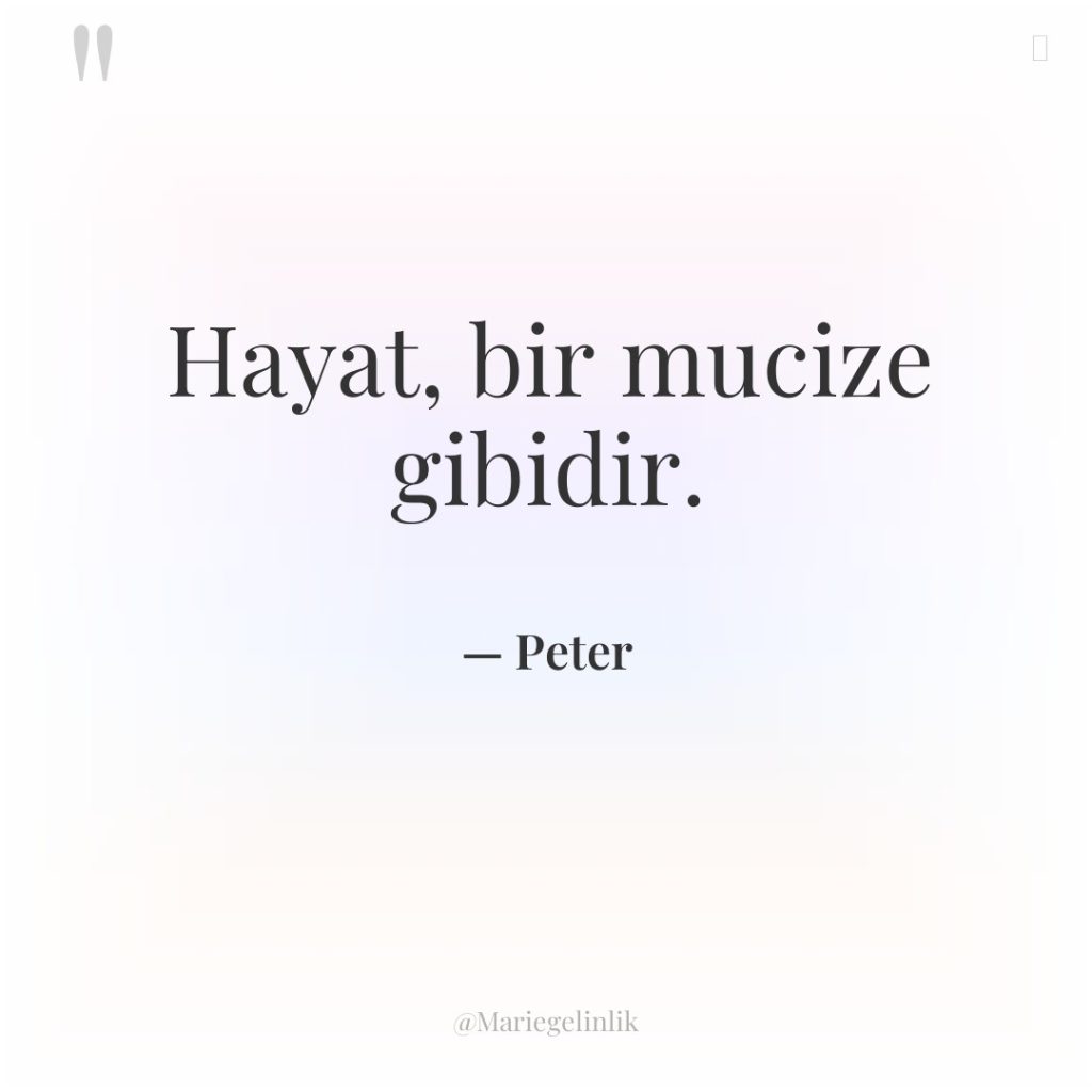 Hayat, bir mucize gibidir.