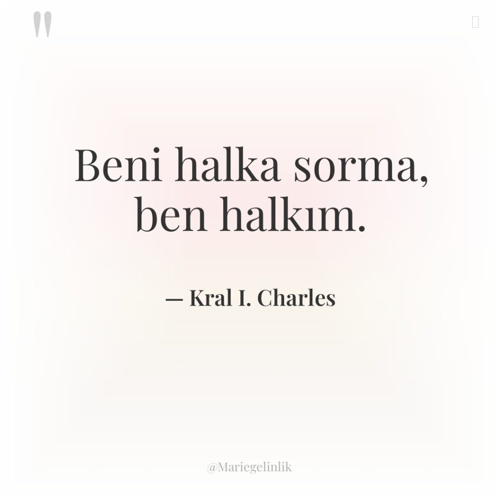 Beni halka sorma, ben halkım.