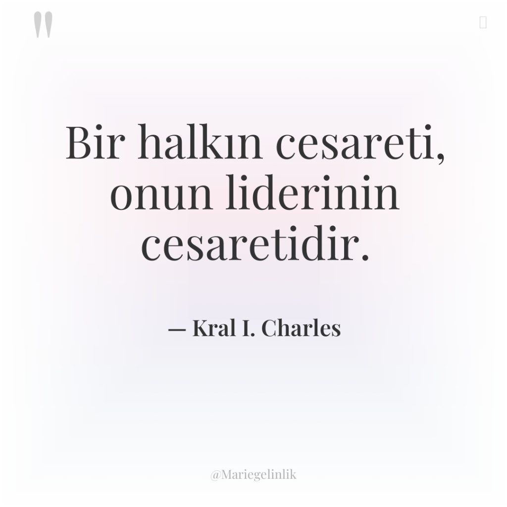 Bir halkın cesareti, onun liderinin cesaretidir.