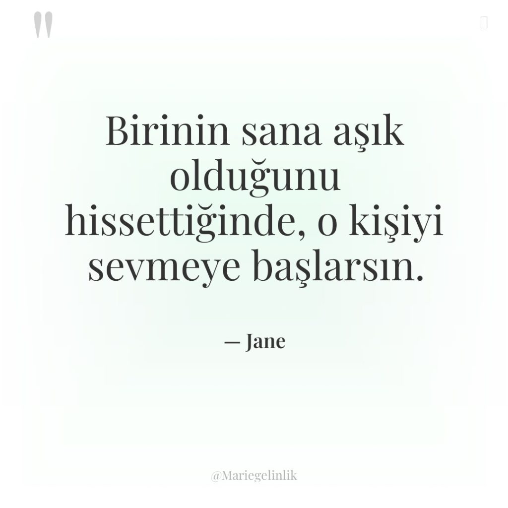 Birinin sana aşık olduğunu hissettiğinde, o kişiyi sevmeye başlarsın.