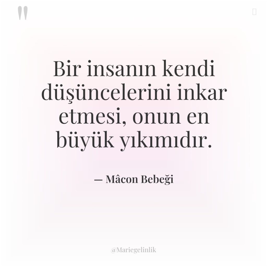 Bir insanın kendi düşüncelerini inkar etmesi, onun en büyük yıkımıdır.