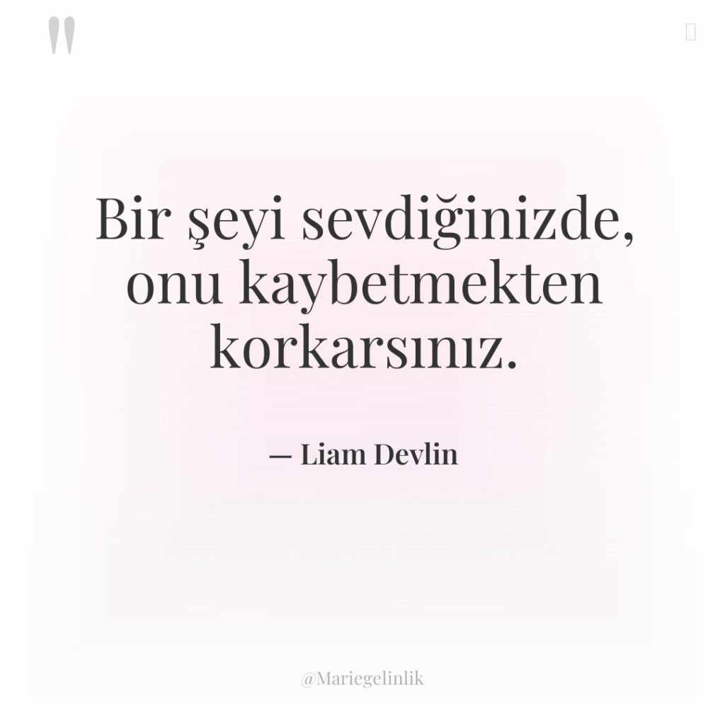 Bir şeyi sevdiğinizde, onu kaybetmekten korkarsınız.