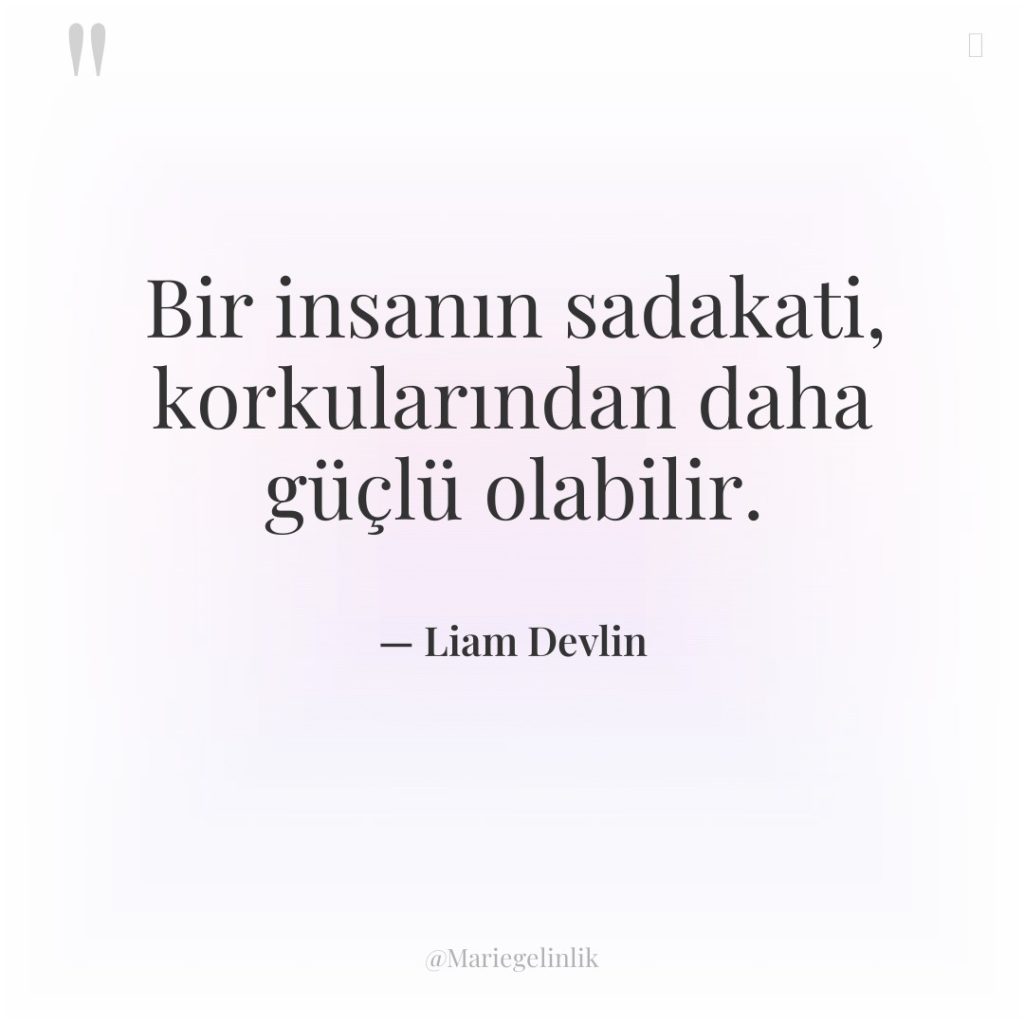 Bir insanın sadakati, korkularından daha güçlü olabilir.