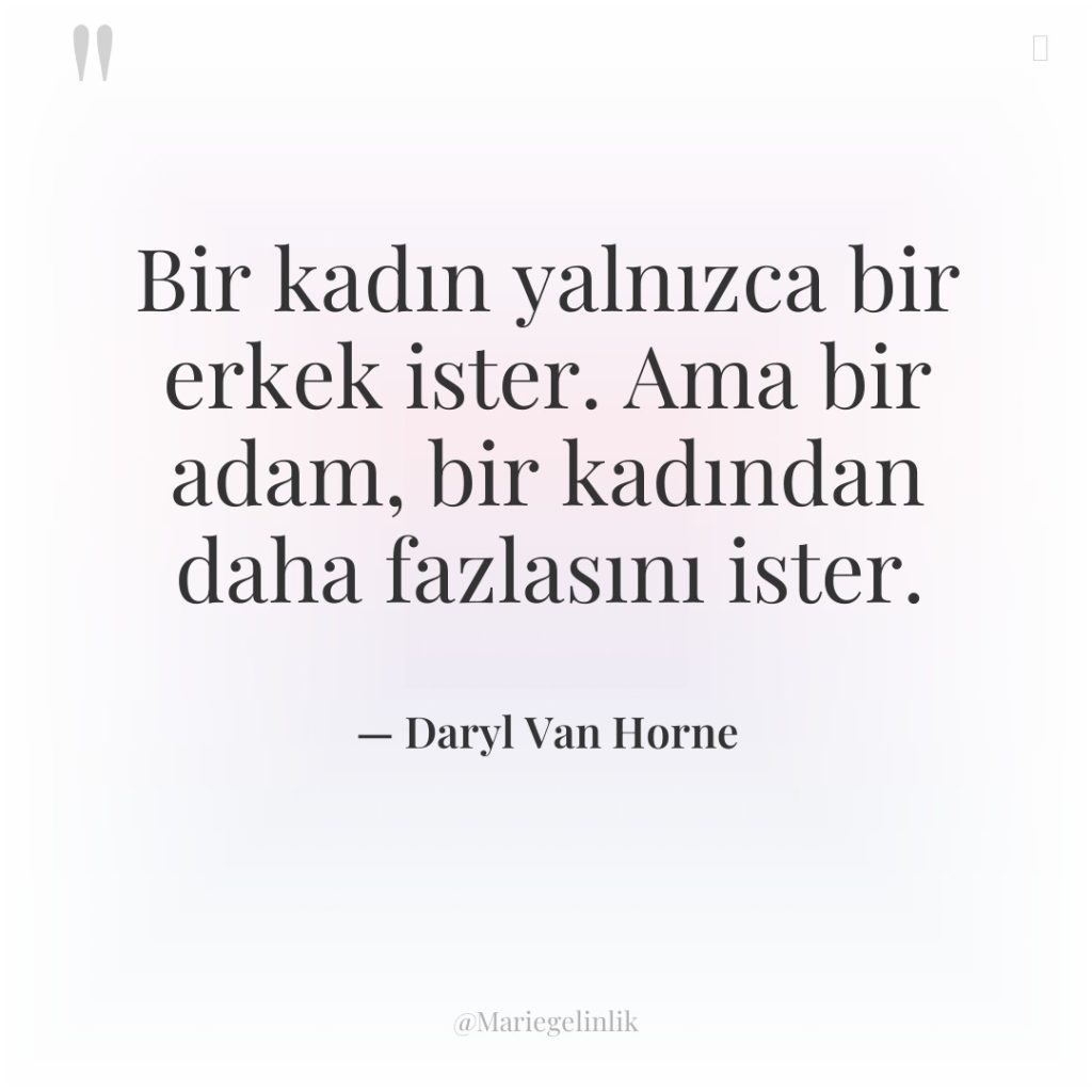 Bir kadın yalnızca bir erkek ister. Ama bir adam, bir…