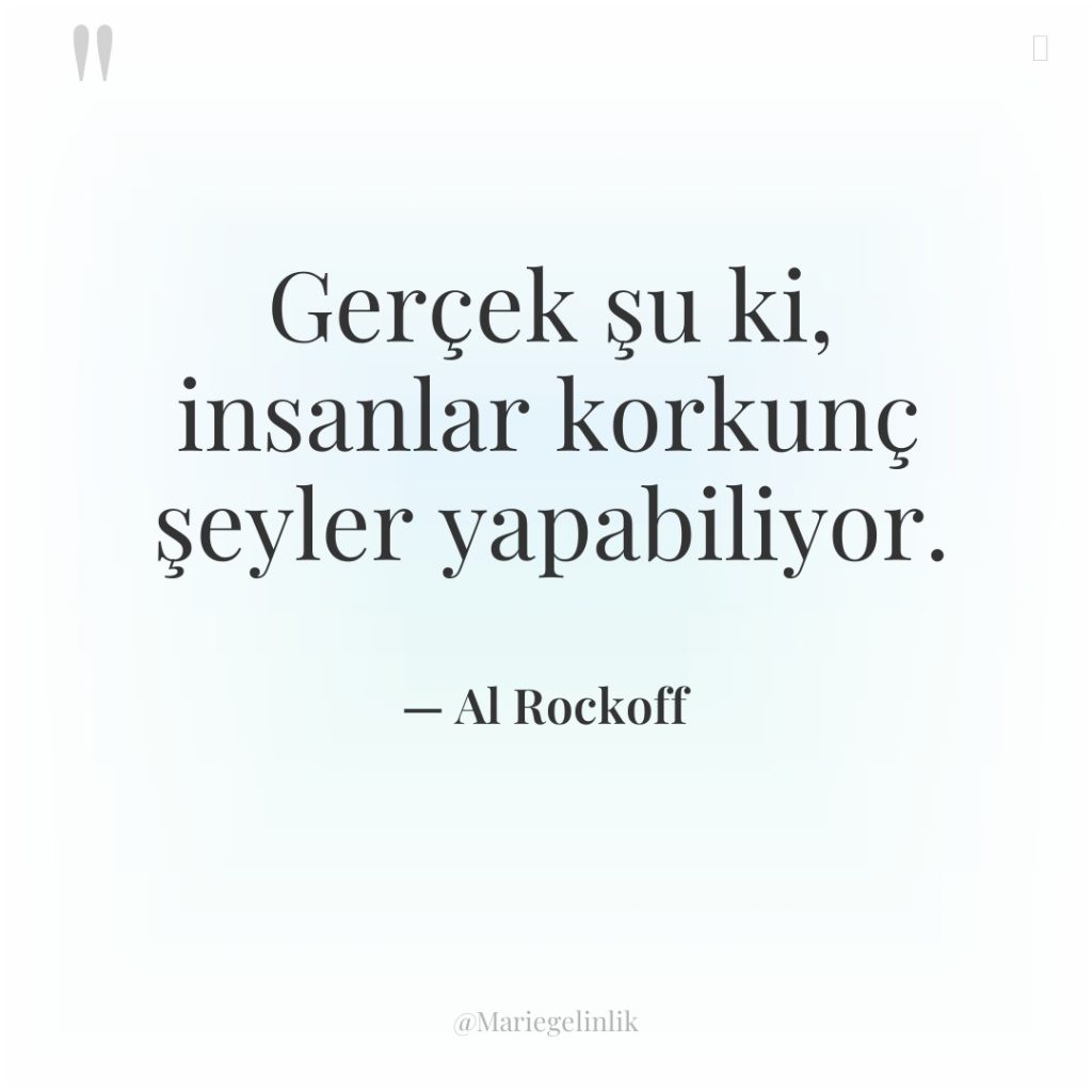 Gerçek şu ki, insanlar korkunç şeyler yapabiliyor.