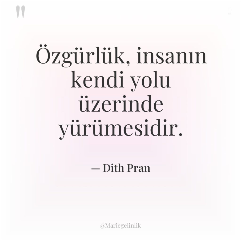 Özgürlük, insanın kendi yolu üzerinde yürümesidir.