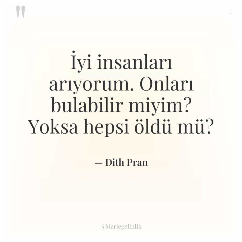 İyi insanları arıyorum. Onları bulabilir miyim? Yoksa hepsi öldü mü?