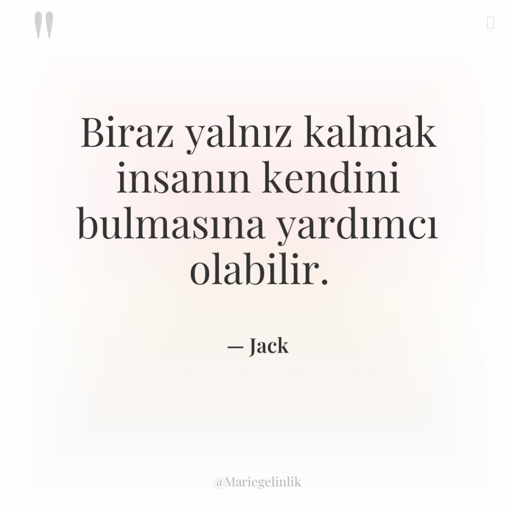 Biraz yalnız kalmak insanın kendini bulmasına yardımcı olabilir.