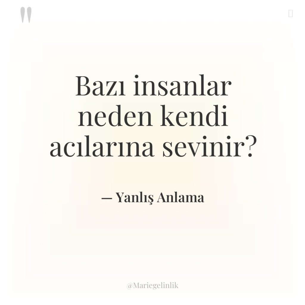 Bazı insanlar neden kendi acılarına sevinir?