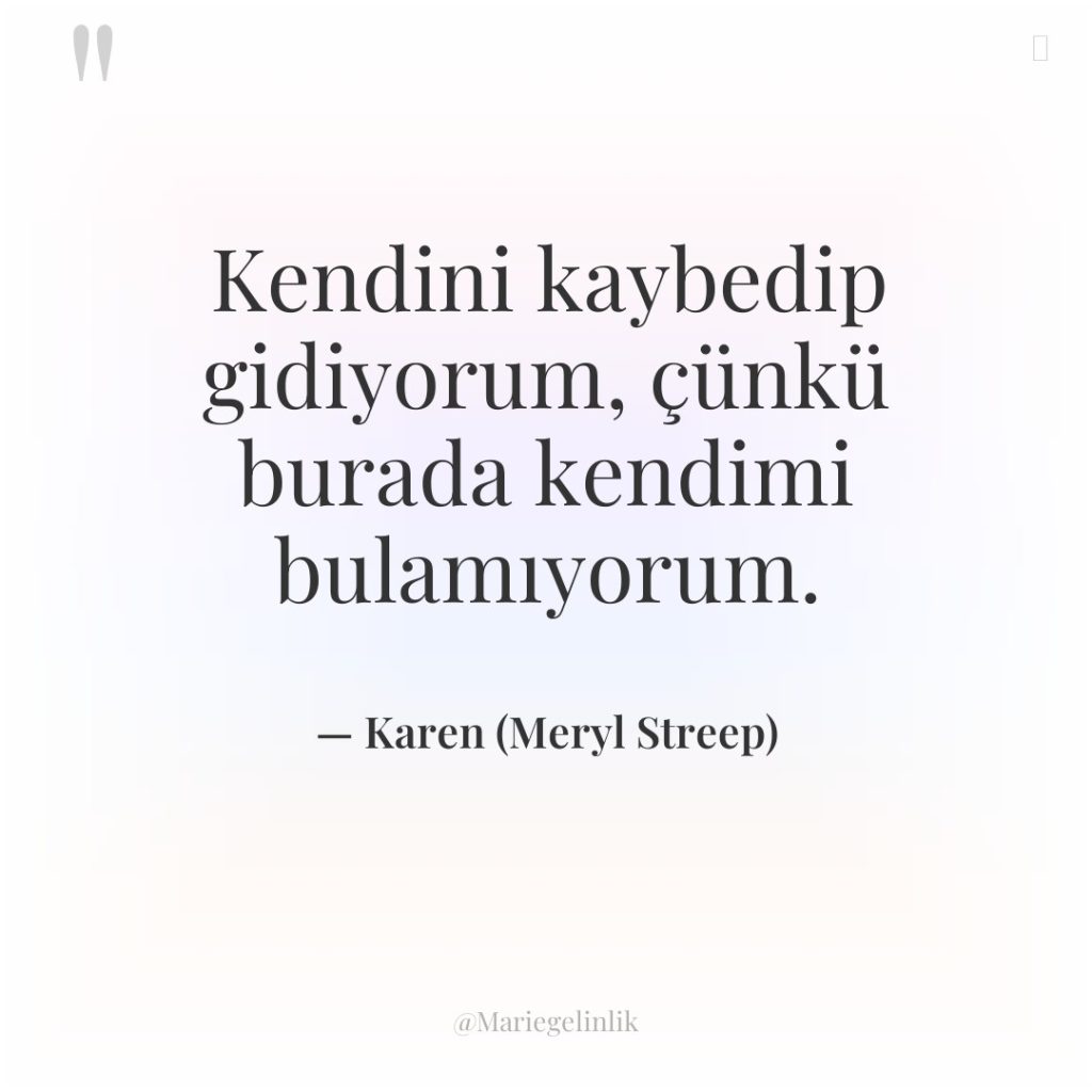 Kendini kaybedip gidiyorum, çünkü burada kendimi bulamıyorum.