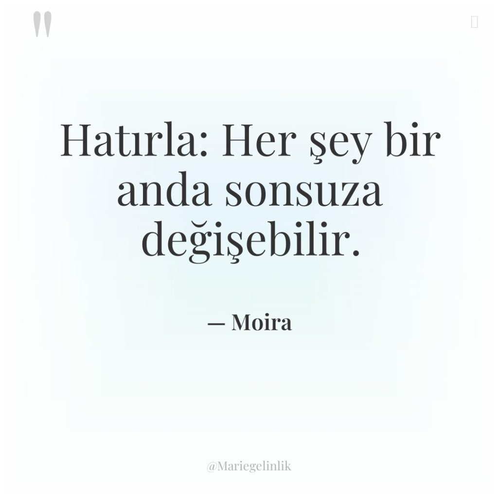 Hatırla: Her şey bir anda sonsuza değişebilir.