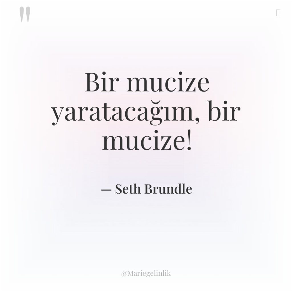 Bir mucize yaratacağım, bir mucize!