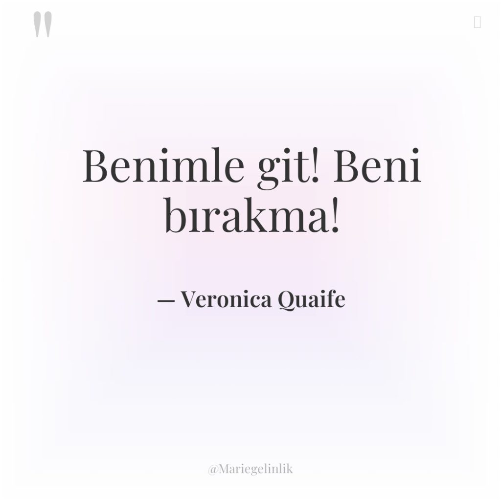 Benimle git! Beni bırakma!