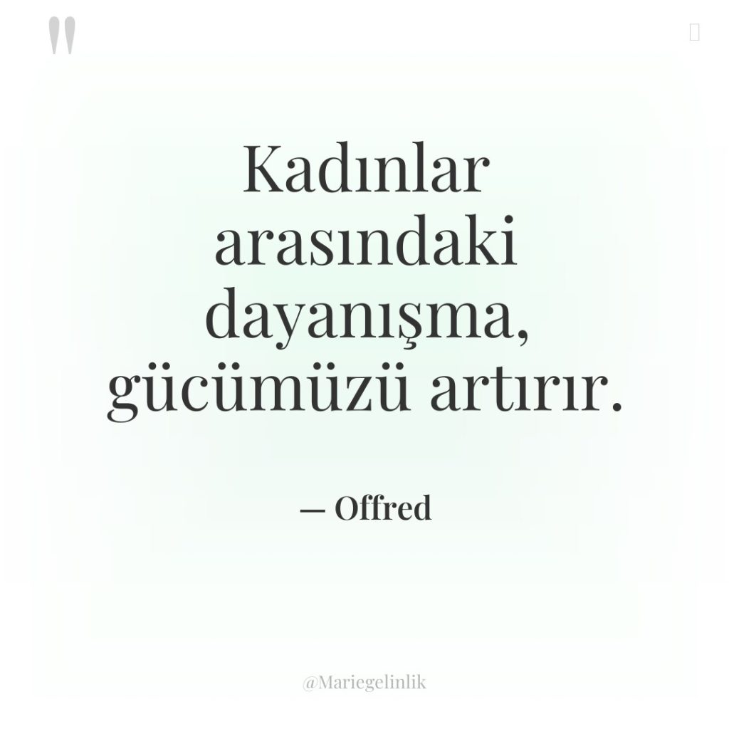 Kadınlar arasındaki dayanışma, gücümüzü artırır.