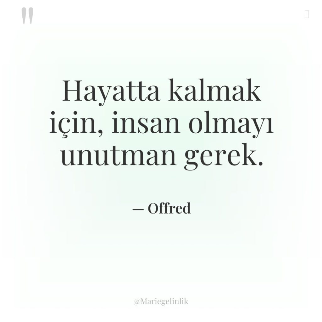 Hayatta kalmak için, insan olmayı unutman gerek.