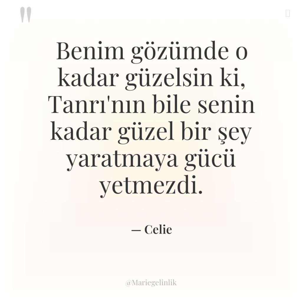 Benim gözümde o kadar güzelsin ki, Tanrı’nın bile senin kadar…