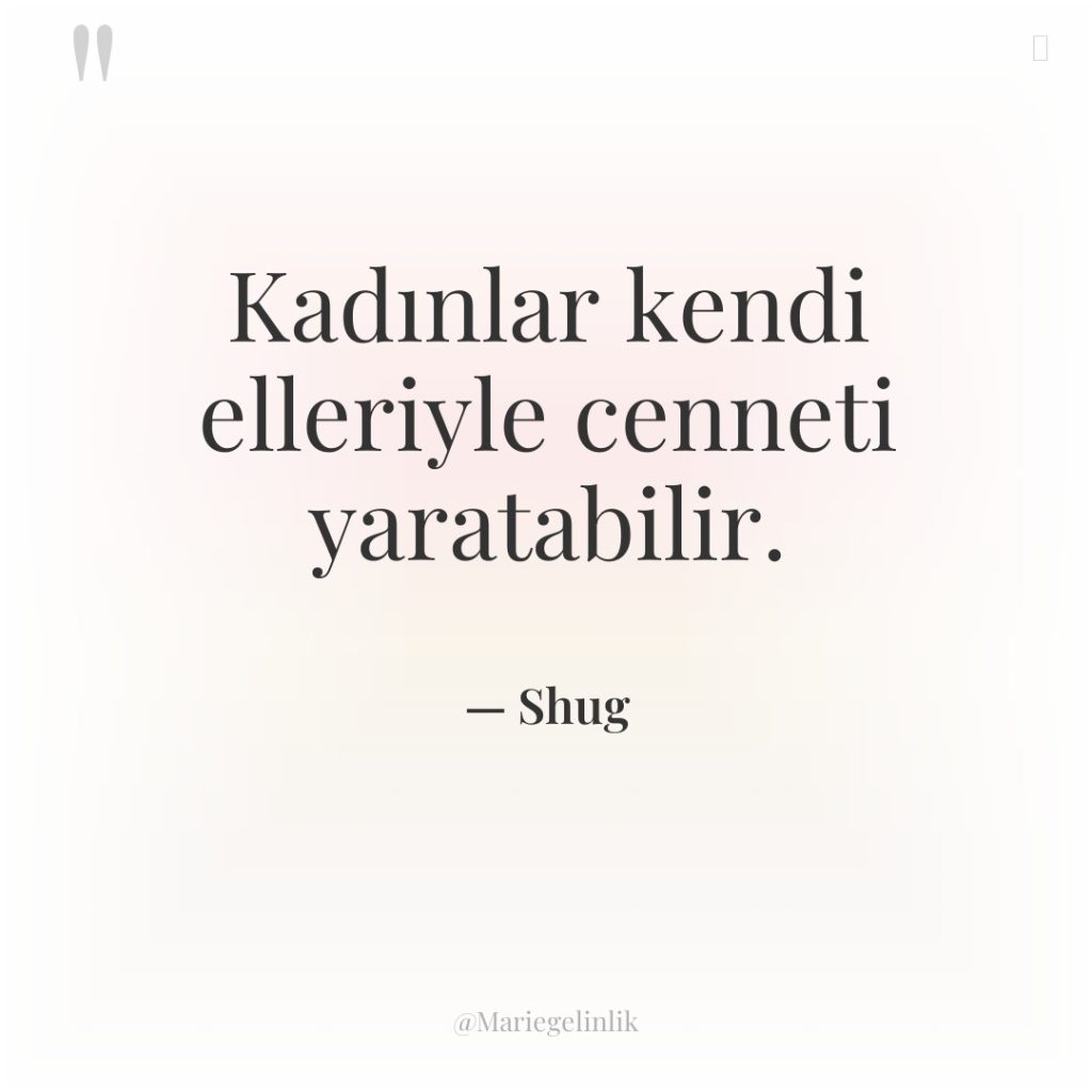 Kadınlar kendi elleriyle cenneti yaratabilir.