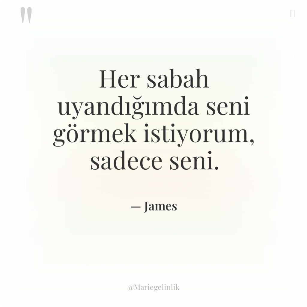 Her sabah uyandığımda seni görmek istiyorum, sadece seni.