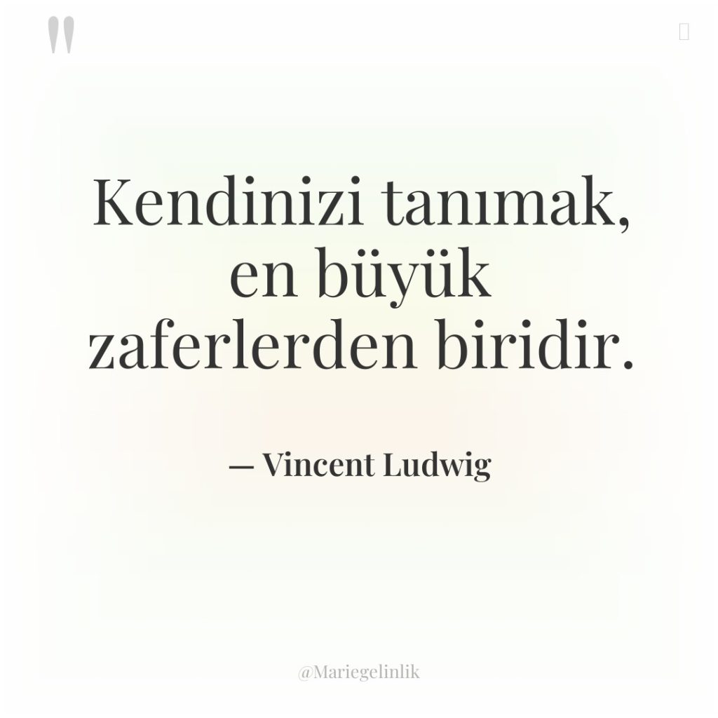 Kendinizi tanımak, en büyük zaferlerden biridir.