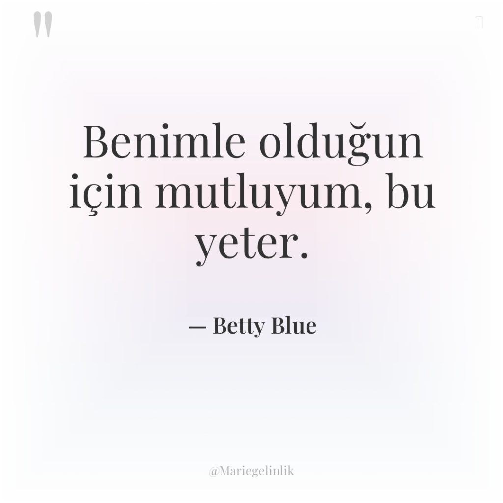 Benimle olduğun için mutluyum, bu yeter.