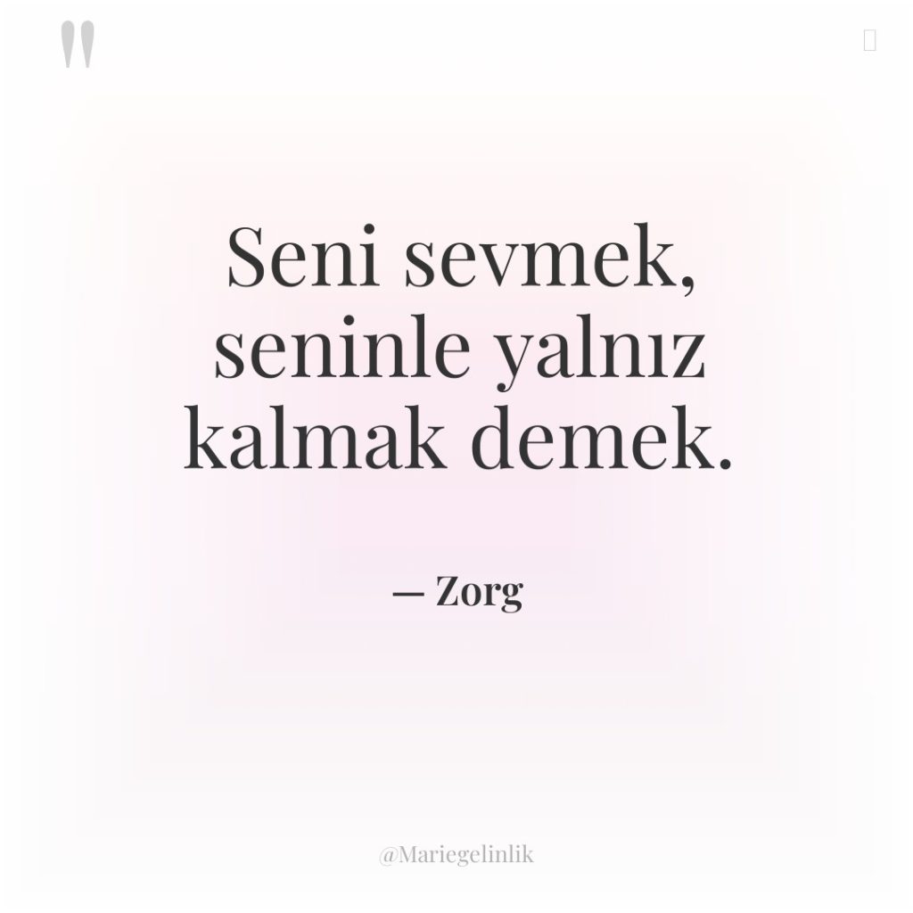 Seni sevmek, seninle yalnız kalmak demek.