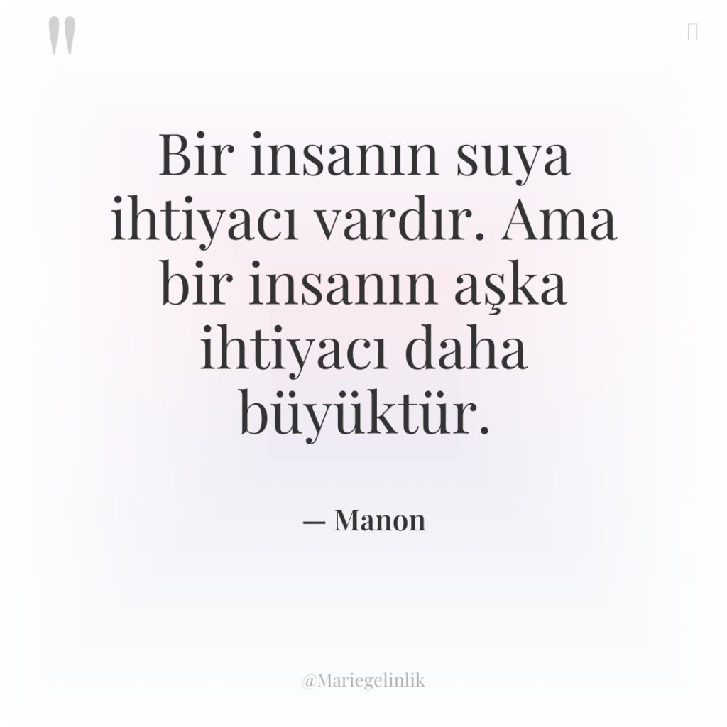 Bir insanın suya ihtiyacı vardır. Ama bir insanın aşka ihtiyacı…