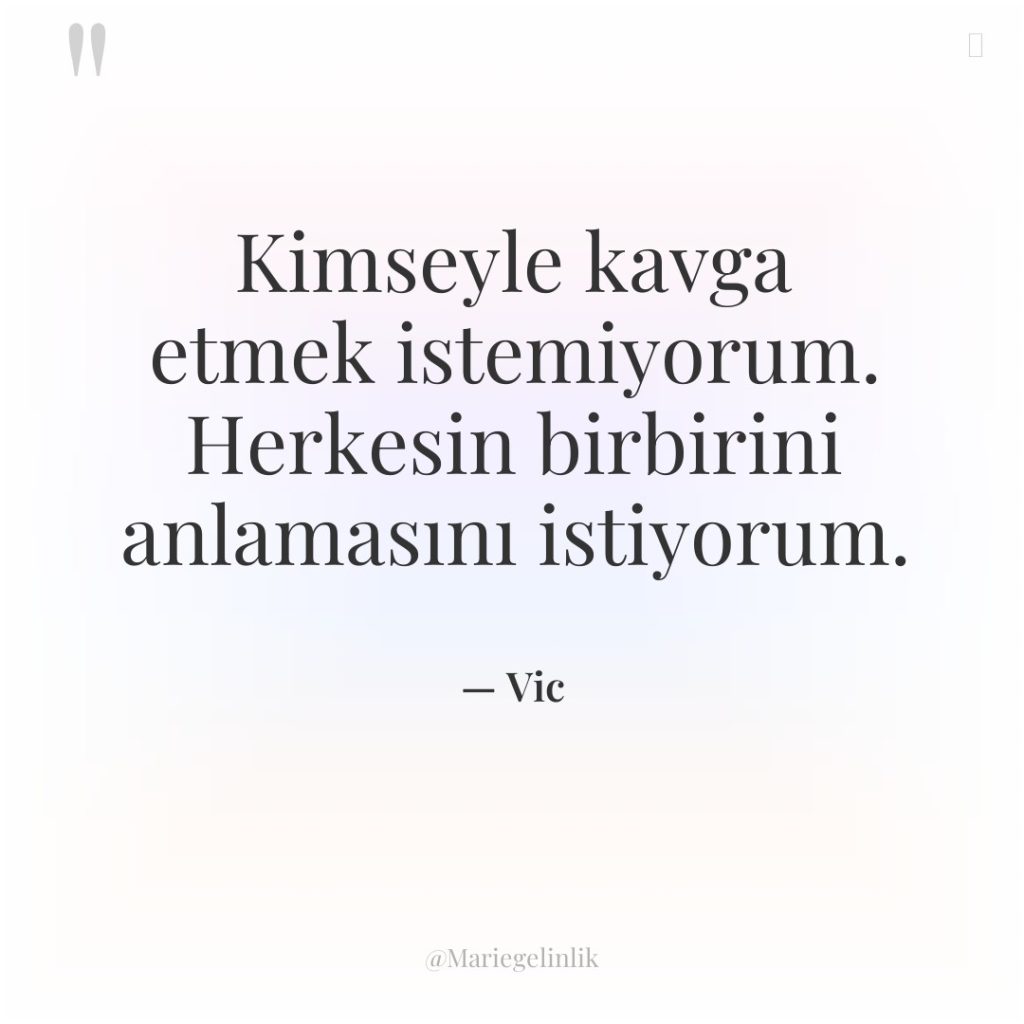 Kimseyle kavga etmek istemiyorum. Herkesin birbirini anlamasını istiyorum.