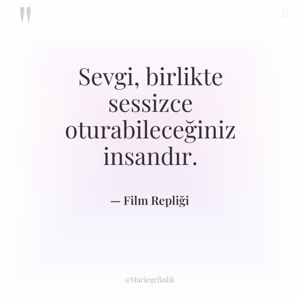 Sevgi, birlikte sessizce oturabileceğiniz insandır.