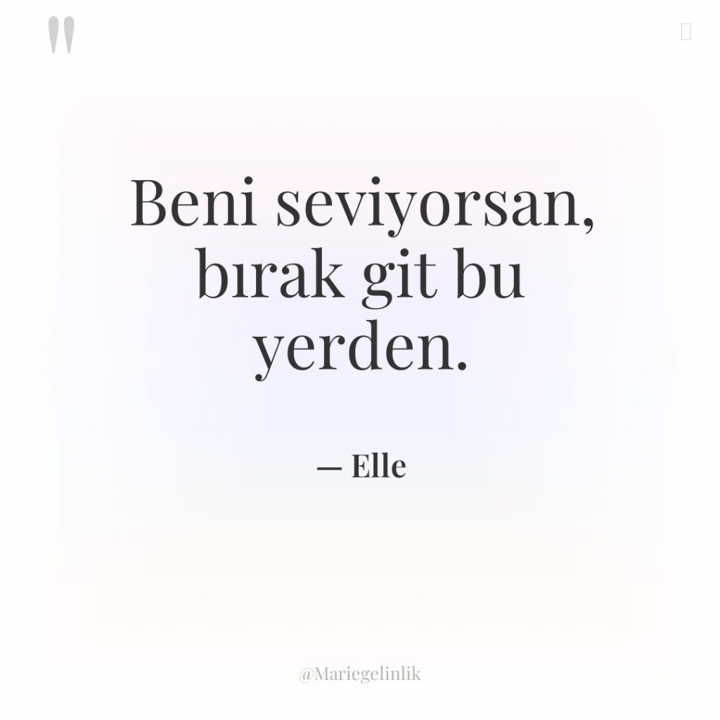 Beni seviyorsan, bırak git bu yerden.