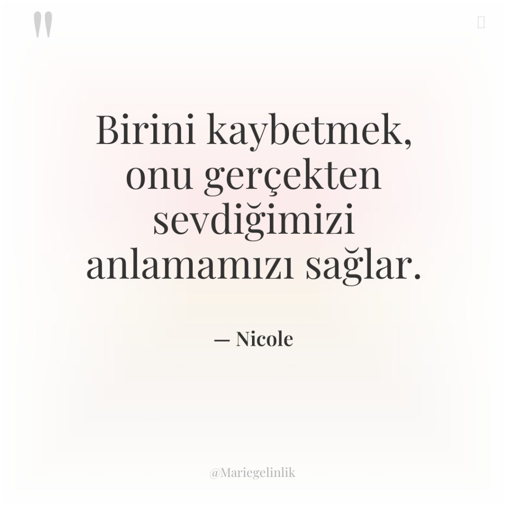 Birini kaybetmek, onu gerçekten sevdiğimizi anlamamızı sağlar.