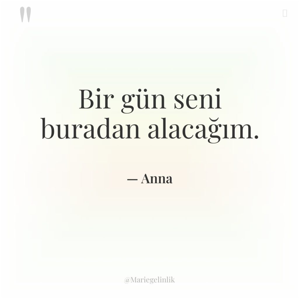 Bir gün seni buradan alacağım.