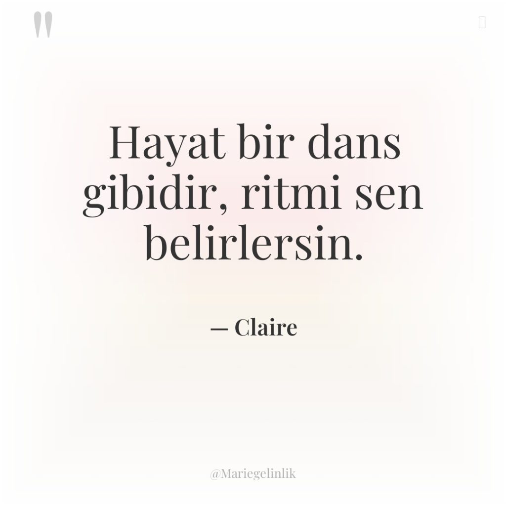 Hayat bir dans gibidir, ritmi sen belirlersin.