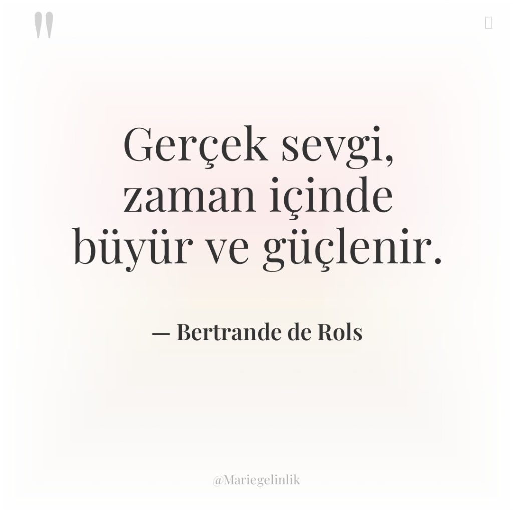 Gerçek sevgi, zaman içinde büyür ve güçlenir.