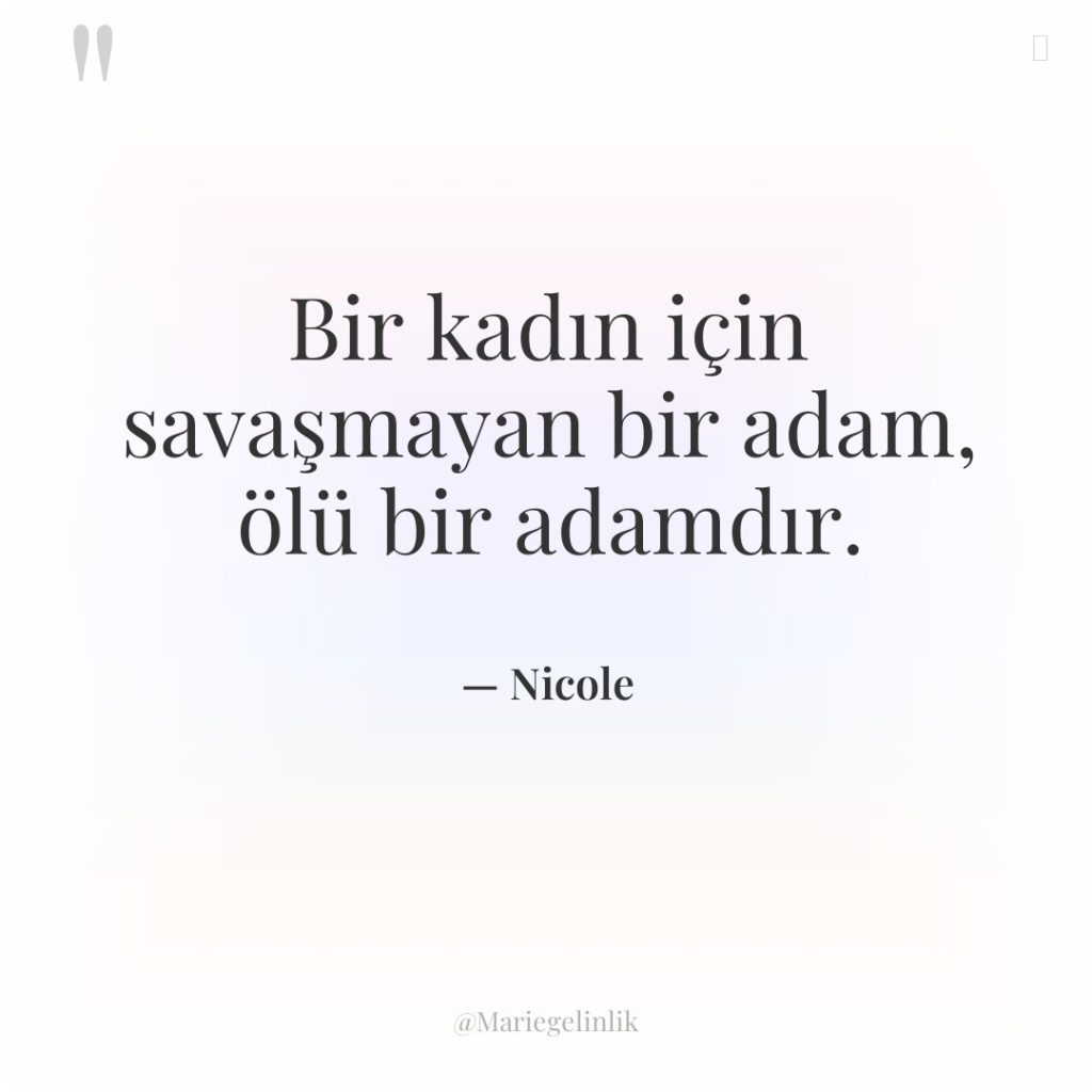 Bir kadın için savaşmayan bir adam, ölü bir adamdır.