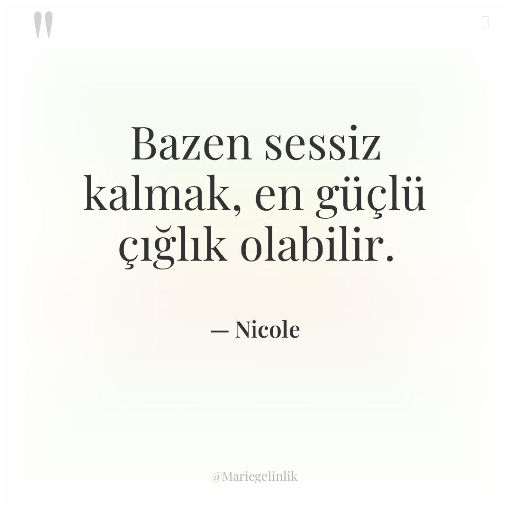 Bazen sessiz kalmak, en güçlü çığlık olabilir.