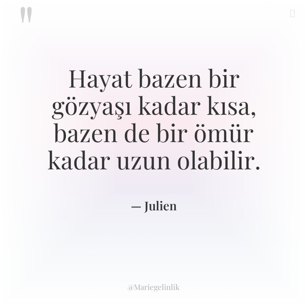 Hayat bazen bir gözyaşı kadar kısa, bazen de bir ömür…