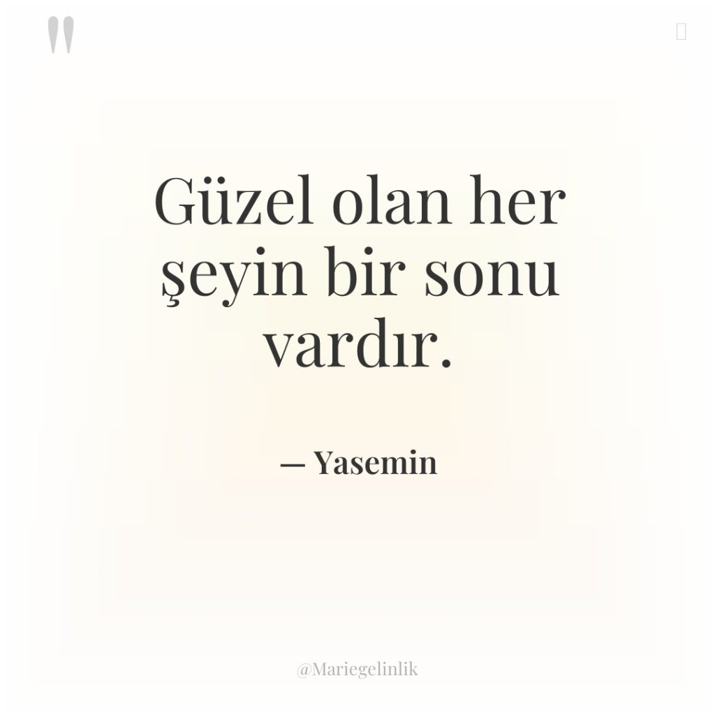 Güzel olan her şeyin bir sonu vardır.