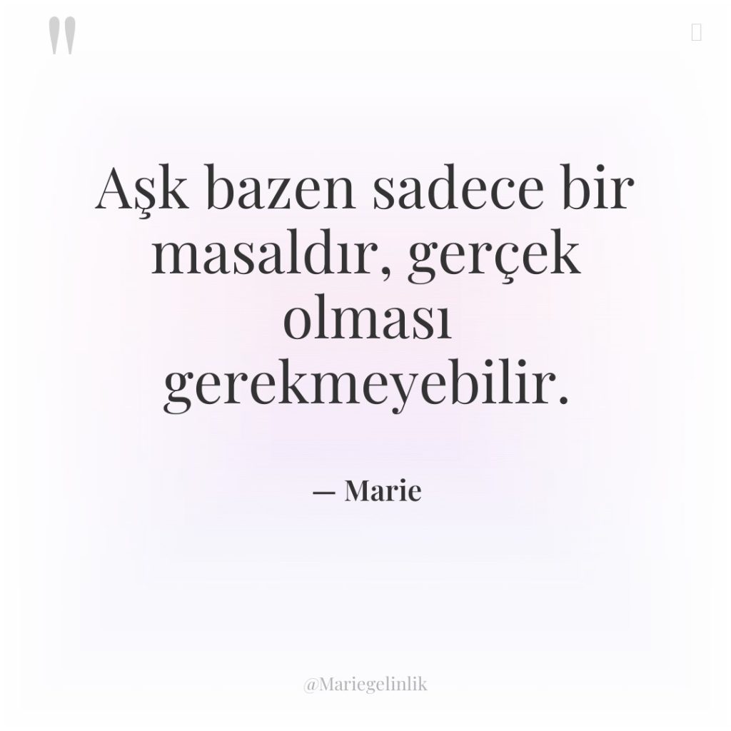 Aşk bazen sadece bir masaldır, gerçek olması gerekmeyebilir.
